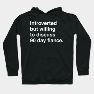 Introverted But Willing to Discuss 90 Day Hoodie